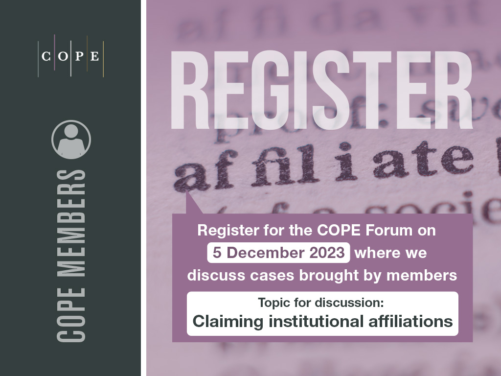 background image of text, zoomed in on the word affiliate. An overlaid text box with the copy: Register for the COPE Forum on 5 December 2023 where we discuss cases brought by members. Topic for discussion is claiming institutional affiliations”